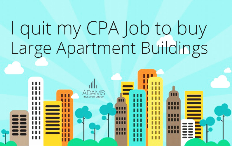 I quit my CPA Job to buy Large Apartment Buildings
